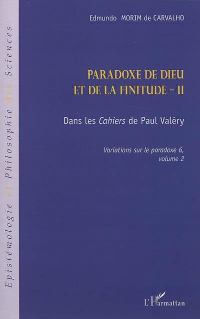 Variations sur le paradoxe. Vol. 6. Paradoxe de Dieu et de la finitude. Vol. 2. Dans les Cahiers de Paul Valéry