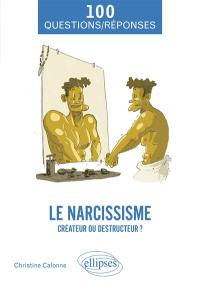 Le narcissisme : créateur ou destructeur ?