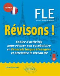 Révisons ! FLE français langue étrangère A1-A2 : cahier d'activités pour réviser son vocabulaire en français langue étrangère et atteindre le niveau A2