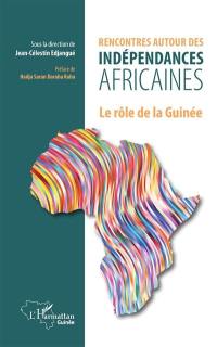 Rencontres autour des indépendances africaines : le rôle de la Guinée