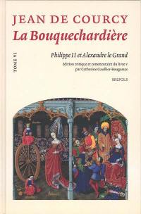 La Bouquechardière. Vol. 6. Philippe II et Alexandre le Grand