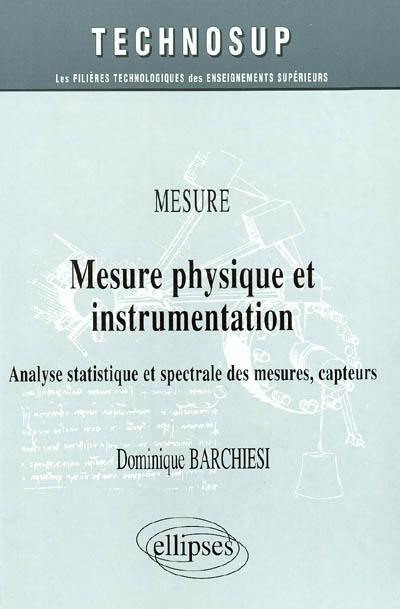 Mesure physique et instrumentation : mesure : analyse statistique et spectrale des mesures, capteurs