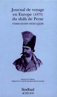 Journal de voyage en Europe du Shah de Perse : (1873)