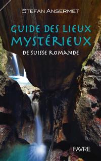 Guide des lieux mystérieux de Suisse romande