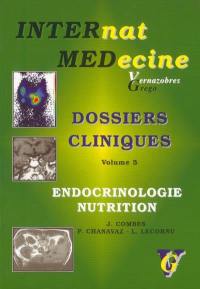 Dossiers cliniques. Vol. 5. Endocrinologie, nutrition