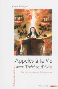 Appelés à la vie avec Thérèse d'Avila : commentaire de son autobiographie