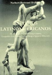 Estudios latinoamericanos : de Borges a Pablo Antonio Cuadra, Leopoldo Zea, Arturo Andrés Roig e Ignacio Ellacuria