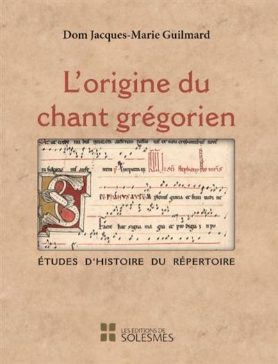 L'origine du chant grégorien : études d'histoire du répertoire