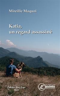 Katia : un regard assassiné : récit