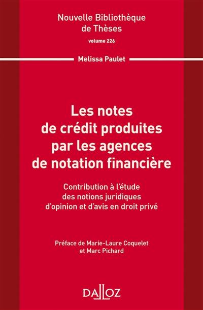 Les notes de crédit produites par les agences de notation financière : contribution à l'étude des notions juridiques d'opinion et d'avis en droit privé