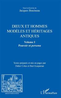Dieux et hommes : modèles et héritages antiques. Vol. 1. Pouvoir et persona