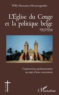 L'Eglise du Congo et la politique belge 1953-1954 : controverses parlementaires au sujet d'une convention