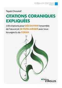 Citations coraniques expliquées : 150 citations pour découvrir l'ensemble de l'oeuvre et se familiariser avec tous les aspects du Coran
