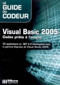 Visual Basic 2005 : codes prêts à l'emploi : 25 applications en NET 2.0 développées avec la gamme Express de Visual Studio 2005