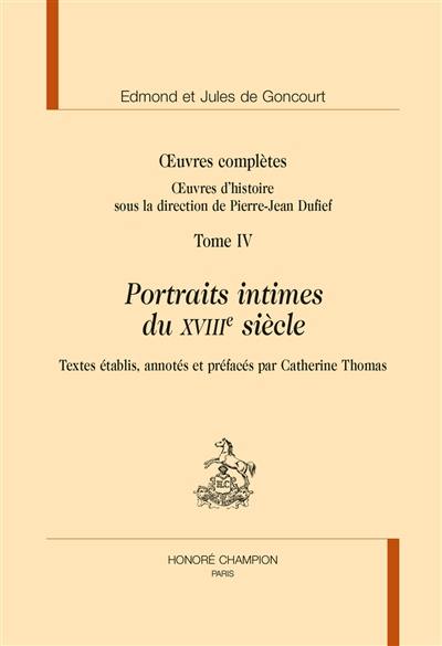 Oeuvres complètes des frères Goncourt. Oeuvres d'histoire. Vol. 4. Portraits intimes du XVIIIe siècle
