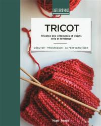 Tricot : tricotez des vêtements et objets chic et tendance