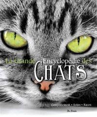 La grande encyclopédie des chats : comportement, soins, races