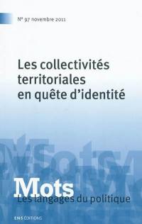Mots : les langages du politique, n° 97. Les collectivités territoriales en quête d'identité