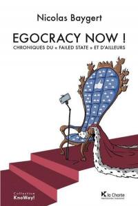Egocracy now ! : chroniques du failed state et d'ailleurs