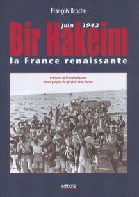 Bir Hakeim : juin 1942, la France renaissante