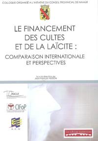 Le financement des cultes et de la laïcité : comparaison internationale et perspectives : actes du colloque du 8 octobre 2004 à Namur