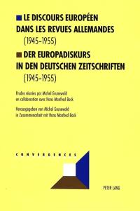 Le discours européen dans les revues allemandes. Vol. *. 1945-1955. Der Europadiskurs in den deutschen Zeitschriften. Vol. *. 1945-1955