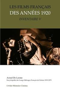 Encyclopédie des longs-métrages français de fiction : 1919-1979. Les films français des années 1920 : inventaire. Vol. 5