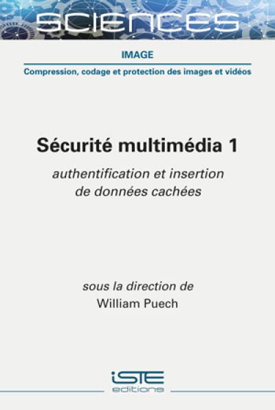 Sécurité multimédia. Vol. 1. Authentification et insertion de données cachées