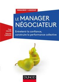 Le manager négociateur : entretenir la confiance, construire la performance collective