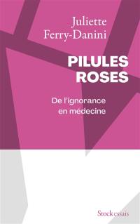 Pilules roses : de l'ignorance en médecine