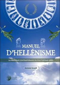 Manuel d'hellénisme : la pratique contemporaine du polythéisme grec
