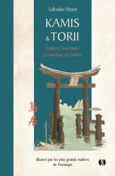 Kamis & Torii : esprits, fantômes et sagesse du Japon