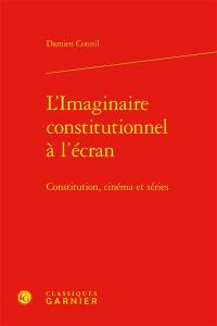 L'imaginaire constitutionnel à l'écran : Constitution, cinéma et séries