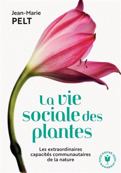 La vie sociale des plantes : les extraordinaires capacités communautaires de la nature