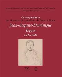 Correspondance des directeurs de l'Académie de France à Rome. Jean-Auguste-Dominique Ingres : 1835-1841