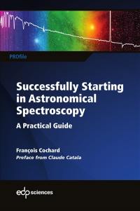 Successfully starting in astronomical spectroscopy : a practical guide