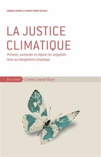 La justice climatique : prévenir, surmonter et réparer les inégalités liées au changement climatique