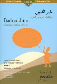 Badreddine : et autres contes d'Orient : niveau A2, collège palier 1-seconde LV3, livre du professeur