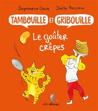 Tambouille et Gribouille. Le goûter crêpes