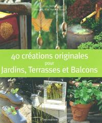 40 créations originales pour jardins, terrasses et balcons