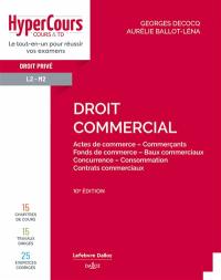 Droit commercial : actes de commerce, commerçants, fonds de commerce, baux commerciaux, concurrence, consommation, contrats commerciaux