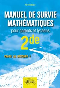 Manuel de survie mathématiques pour parents et lycéens 2de : passe la seconde !