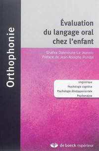 Evaluation du langage oral chez l'enfant : linguistique, psychologie cognitive, psychologie développementale, psychanalyse