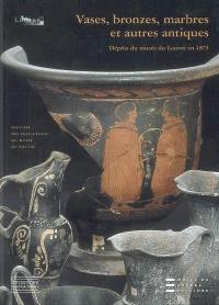 Vases, bronzes, marbres et autres antiques : dépôts du musée du Louvre en 1875 : étude historique et catalogue