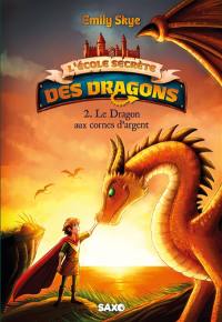 L'école secrète des dragons. Vol. 2. Le dragon aux cornes d'argent