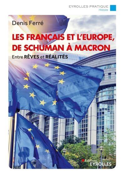 Les Français et l'Europe, de Schuman à Macron : entre rêves et réalités