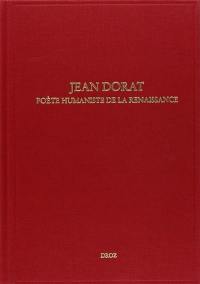 Jean Dorat, poète humaniste de la Renaissance : actes du colloque international, Limoges, 6-8 juin 2001