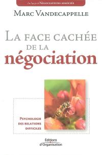 La face cachée de la négociation : psychologie des relations difficiles