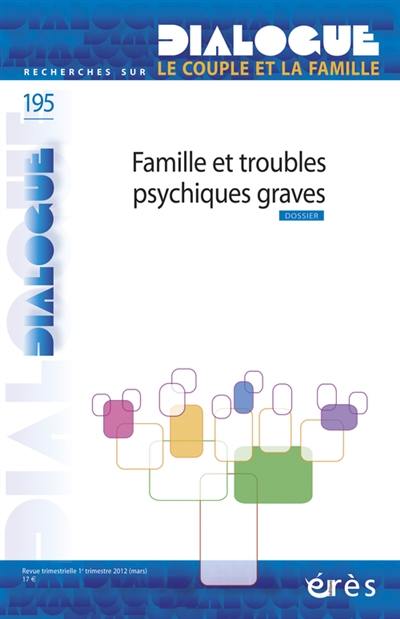 Dialogue, n° 195. Famille et troubles psychiques graves