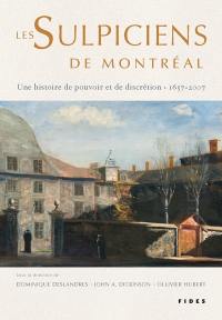 Les Sulpiciens de Montréal : histoire de pouvoir et de discrétion, 1657-2007